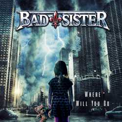 Bad Sister - Where Will You Go