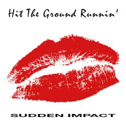 Hit The Ground Runnin' - Sudden Impact